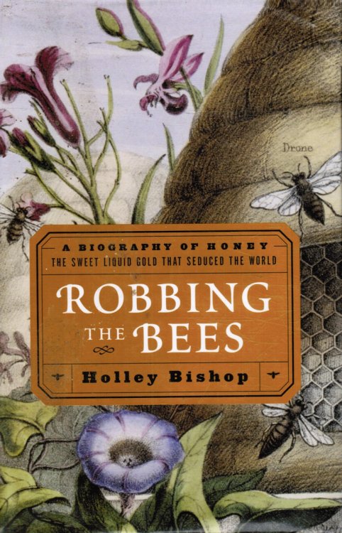 Robbing the Bees: A Biography of Honey--The Sweet Liquid Gold That Seduced the World