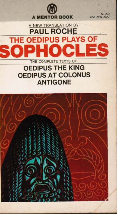 The Oedipus Play of Sophocles: Oedipus the King; Oedipus At Colonus; Antigone