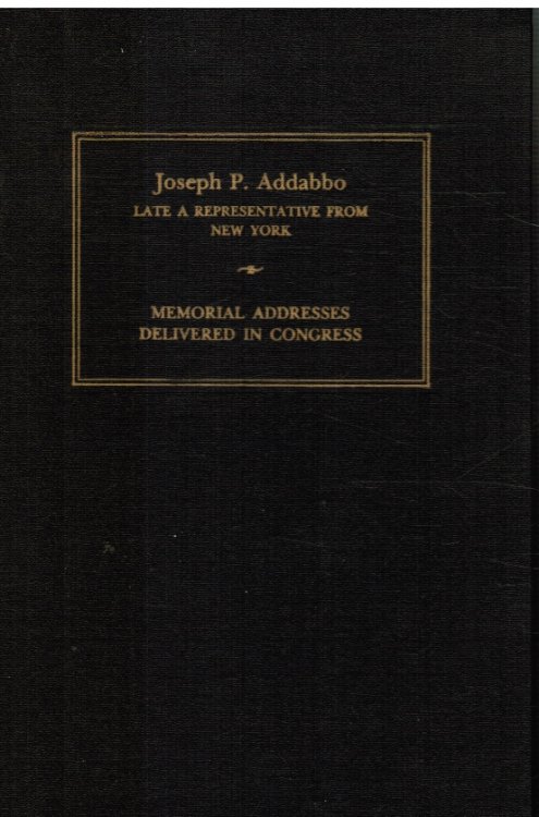 Memorial Services Held in the House of Representatives and Senate of the United States, Together with Tributes Presented in Eulogy of Joseph P. Addabbo, Late a Representative from New York, Ninety-Ninth Congress, Second Session