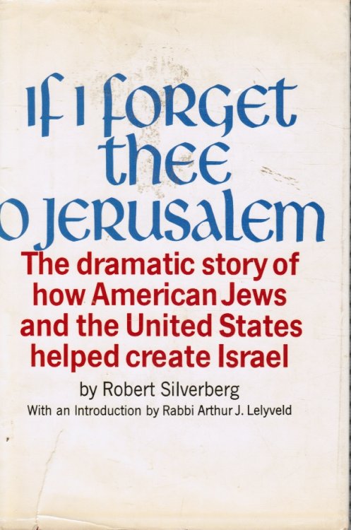 If I Forget Thee, O Jerusalem: the Dramatic Story of How American Jews and the United States Helped Create Israel