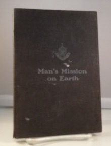 Man's Mission On Earth A Short Treatise on Diseases of the Genito-Urinary Organs and Accompanying Nervous Diseases, with a Chapter on Syphilis