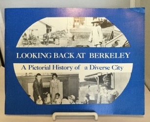 Looking Back At Berkeley A Pictorial History of a Diverse City, is a Glimpse of the Accomplishments and Contributions of the Many Individuals.