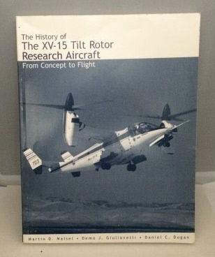 The History Of The Xv-15 Tilt Rotor Research Aircraft From Concept to Flight (Monographs in Aerospace History #17)