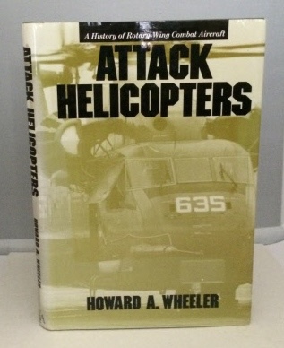 Attack Helicopters A History of Rotary-Wing Combat Aircraft