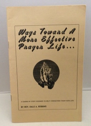 Ways Toward A More Effective Prayer Life . . .