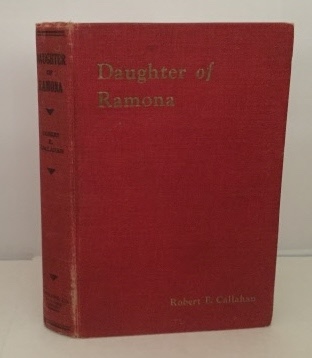 Daughter of Ramona A Heart Appealing Story of Romance, Ambition and Adventure in the West