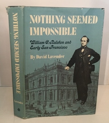 Nothing Seemed Impossible William C. Ralston and Early San Francisco
