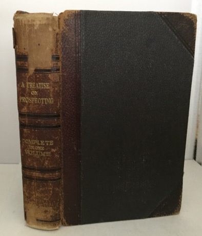 A Treatise On Prospecting Blowpiping, Mineralogy, Assaying, Geology, Prospecting, Placer and Hydraulic Mining