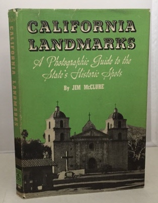 California Landmarks A Photographic Guide to the State's Historic Spots: Text, Maps and Photographs