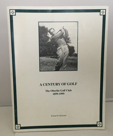 A Century of Golf The Oberlin Golf Club 1899-1999