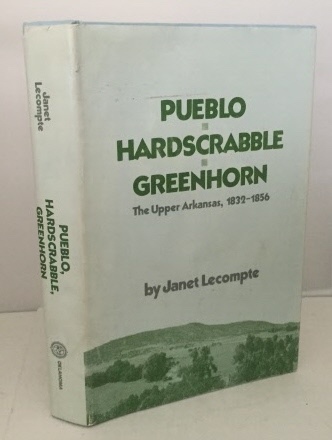 Pueblo Hardscrabble Greenhorn The Upper Arkansas, 1832-1856