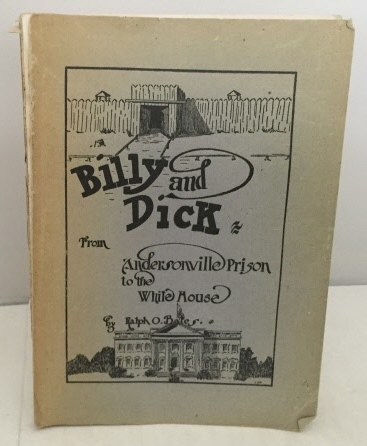 Billy And Dick From Andersonville Prison To The White House The Most Chaste and Entertaining Story before the American People.