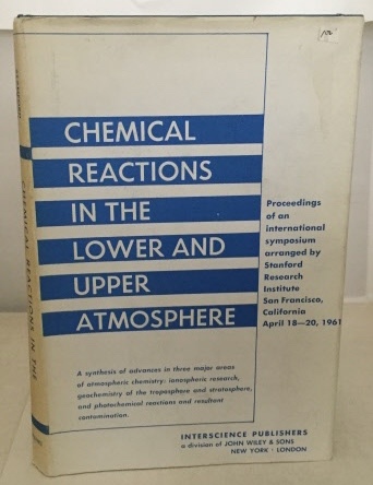 Chemical Reactions In The Lower And Upper Atmosphere Proceedings of an International Symposium : San Francisco, CA April 18-20, 1961
