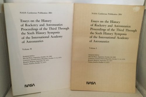 Essays On The History Of Rocketry And Astronautics: Proceedings Of The Third Through The Sixth History Symposia Of The International Academy Of Astronautics Two Volume Set