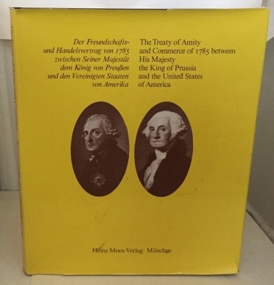 Der Freundschafts-un Handelsvertrag Von 1785 (The Treaty of Amity and Commerce of 1785 between His Majesty the King of Prussia and the United States of America)