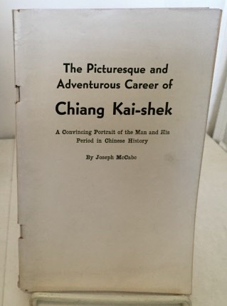 The Picturesque And Adventurous Career Of Chiang Kai-shek A Convincing Portrait of the Man and His Period in Chinese History