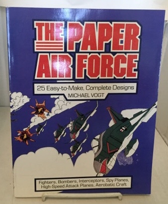 The Paper Air Force 25 Easy-To-Make, Complete Designs