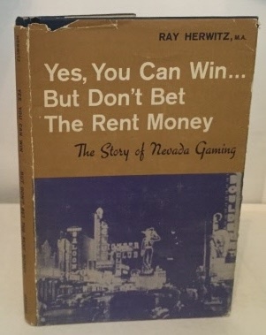 Yes, You Can Win But Don't Bet The Rent Money The Story of Nevada Gaming