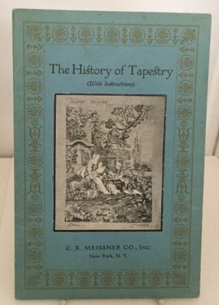 The History of Tapestry (With Instructions) A Brief Outline of the History of the Art of Tapestry Embroidery.