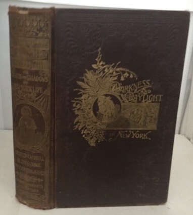 Darkness And Daylight Or Lights and Shadows of New York Life (A Woman's Story of Gospel, Temperance, Mission, and Rescue Work)