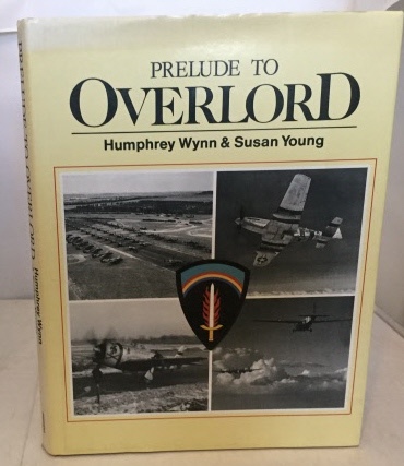 Prelude To Overlord An Account of the Air Operation Which Preceded and Supported Operation Overlord, the Allied Landings in Normandy on D-Day, 6 of June 1944
