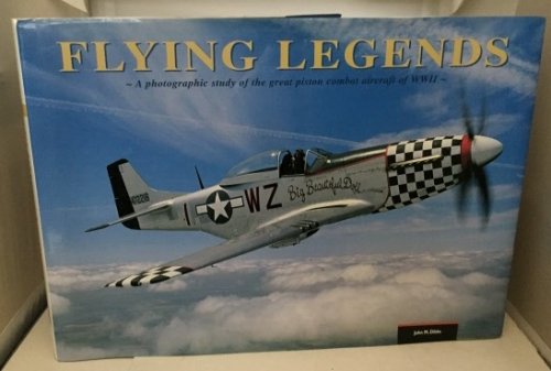 Flying Legends A Photographic Study of the Great Piston Combat Aircraft of WWII
