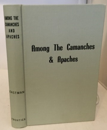 Seven And Nine Years Among The Camanches And Apaches An Autobiography