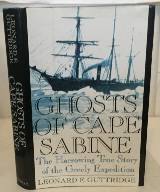 Ghosts Of Cape Sabine The Harrowing True Story of the Greely Expedition