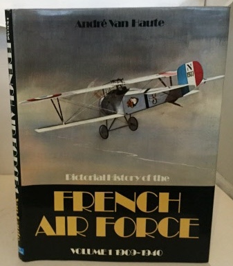 Pictorial History Of The French Air Force Volume 1909-1940