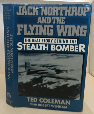 Jack Northrop And The Flying Wing The Real Story Behind the Stealth Bomber