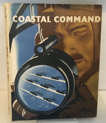 Coastal Command The Air Ministry Account of the Part Played by Coastal Command in the Battle of the Seas 1939 - 1942