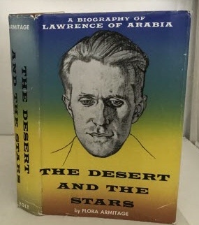 The Desert And The Stars (A Biography of Lawrence of Arabia)