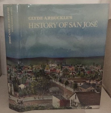 Clyde Arbuckle's History of San Jose Chronicling San Jose's Founding as California's earliest Pueblo in 1777.