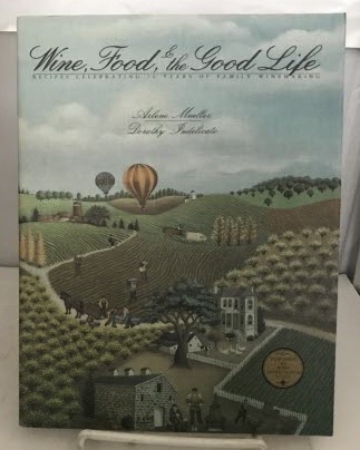 Wine, Food, & The Good Life Recipes Celebrating 50 Years of Family Winemaking