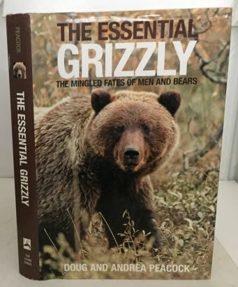 The Essential Grizzly The Mingled Fates of Men and Bears