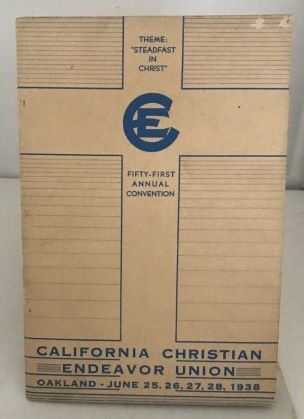 Fifty-first Annual Convention Of The California Christian Endeavor Union (Held At the Oakland Civic Auditorium, June 25-28, 1938) )(Theme: Steadfast in Christ)