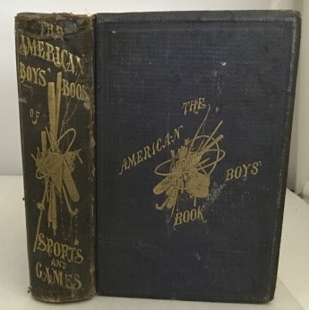 The American Boy's Book of Sports and Games: A Repository of In-and-Out-Door Amusements