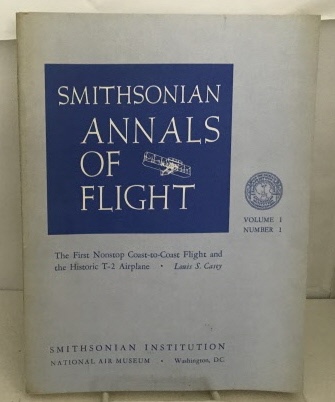 Smithsonian Annals Of Flight The First Nonstop Coast-To-Coast Flight and the Historic T-2 Airplane (Volume 1 Number 1)