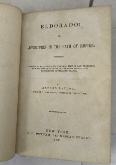 Eldorado: Or, Adventures In The Path Of Empire A Voyage to California, Via Panama; Life in San Francisco and Monterey; Pictures of the Gold Region, and Experiences of Mexican Travel