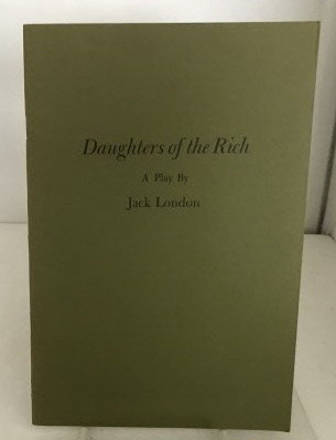 Daughters Of The Rich A Play (With a Chronological Bibliography of Jack London's Plays