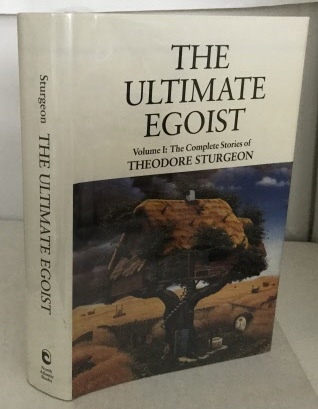 The Ultimate Egoist Volume I: the Complete Stories of Theodore Sturgeon