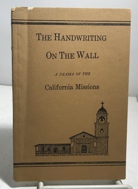 The Handwriting On The Wall (A Drama of the California Missions)