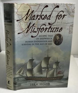 Marked for Misfortune An Epic Tale of Shipwreck, Human Endeavour and Survival in the Age of Sail