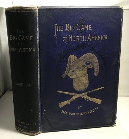 The Big Game Of North America Its Habits, Habitat, Haunts, and Characteristics; How, When, and Where to Hunt It.