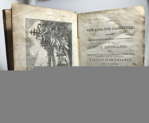 The New England Gazetteer Containing Descriptions of all the States, Counties and Towns in New England.