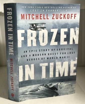 Frozen in Time An Epic Story of Survival and a Modern Quest for Lost Heroes of World War II