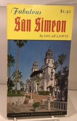 Fabulous San Simeon A History of Hearst Castle. Together with a Guide to the Treasures on Display