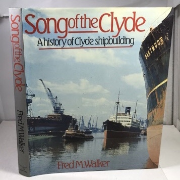 Song Of The Clyde A History of Clyde Shipbuilding