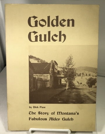 Golden Gulch The Story of Montana's Fabulous Alder Gulch