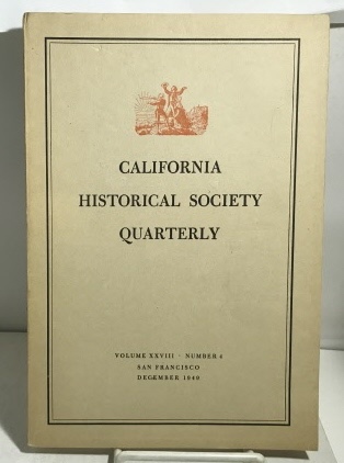 California Historical Society Quarterly Vol XXVIII Number 4 (December 1949)